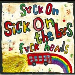 Sick On The Bus : Fuck Heads